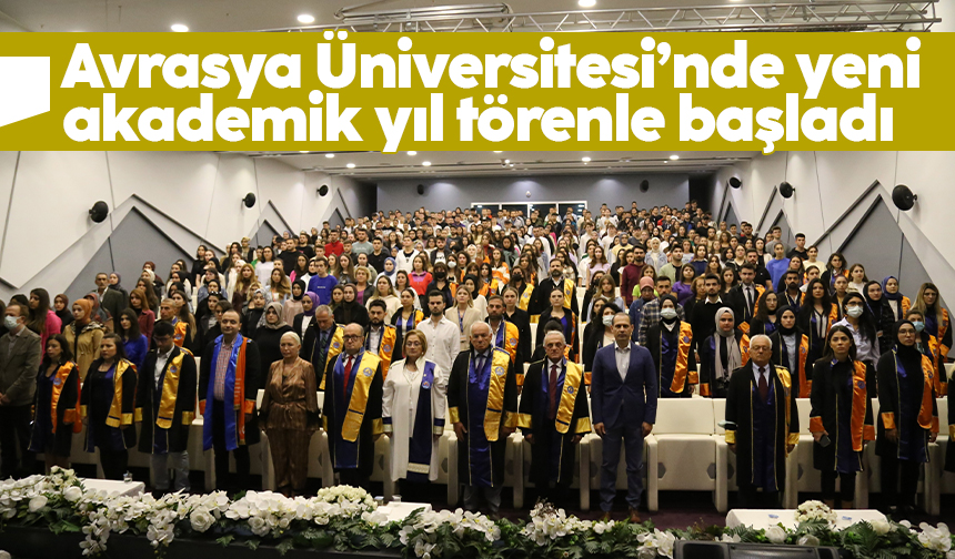 Avrasya Üniversitesinde 2022 2023 Akademik yılı törenle başladı