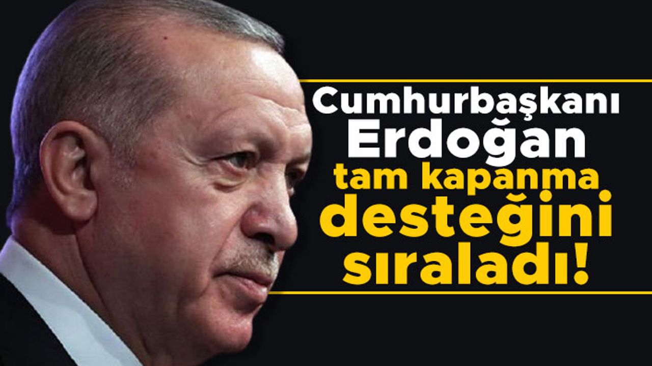 Cumhurbaşkanı Erdoğan tam kapanma desteğini sıraladı! Kira, kredi... '