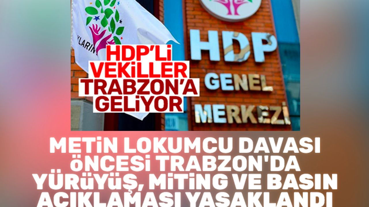 Metin Lokumcu davası öncesi Trabzon'da yürüyüş, miting ve basın açıklaması yasaklandı