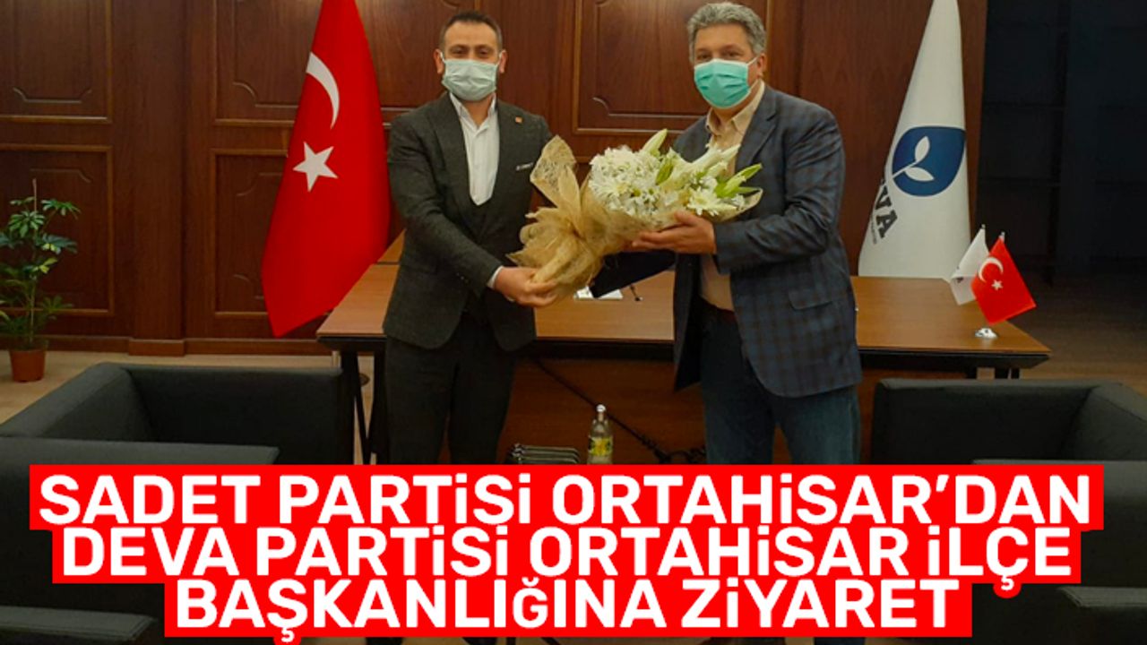 Saadet Partisi Ortahisar'dan Deva Partisi Ortahisar İlçe Başkanlığına ziyaret