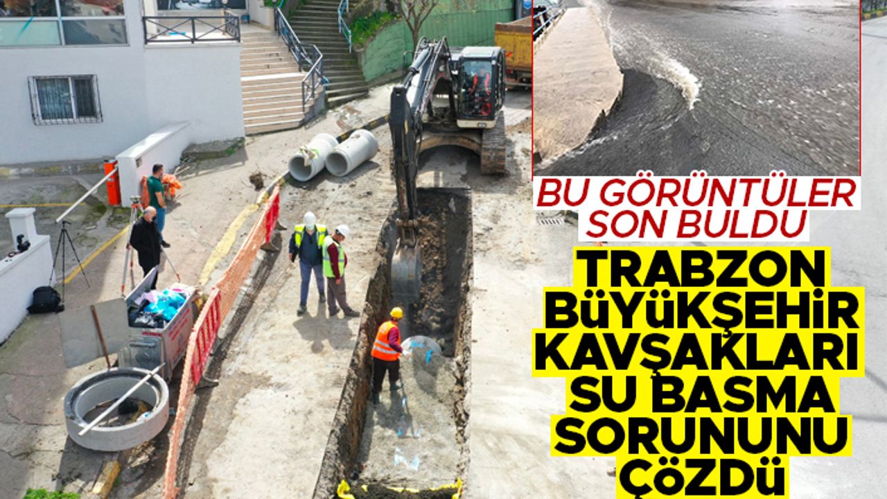 Trabzon’da artık her yağmurda kavşakları su basmayacak 