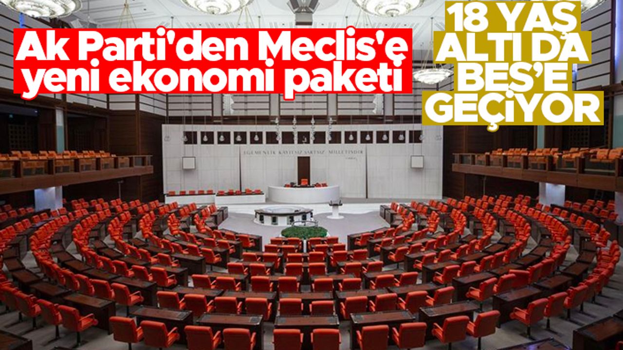 AK Parti, yeni ekonomi paketini Meclis'e sundu