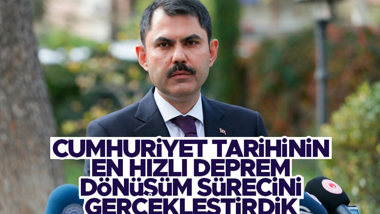 Bakan Kurum "Cumhuriyet tarihinin en hızlı sürecini gerçekleştirdik" dedi ve açıkladı