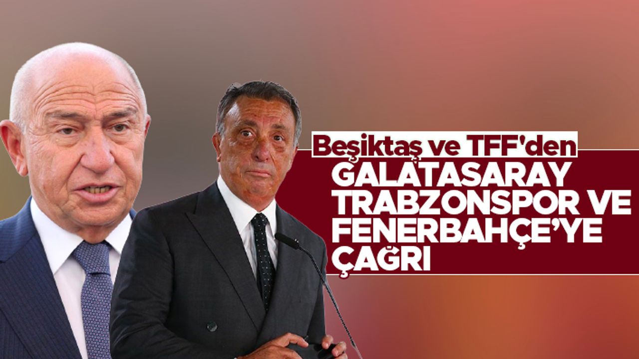 Beşiktaş ve TFF'den Galatasaray, Trabzonspor ve Fenerbahçe'ye çağrı!