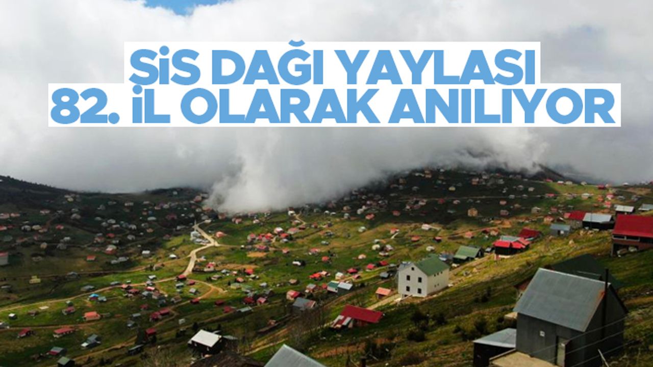 Bu yayla Türkiye'nin 82. ili olarak anılıyor