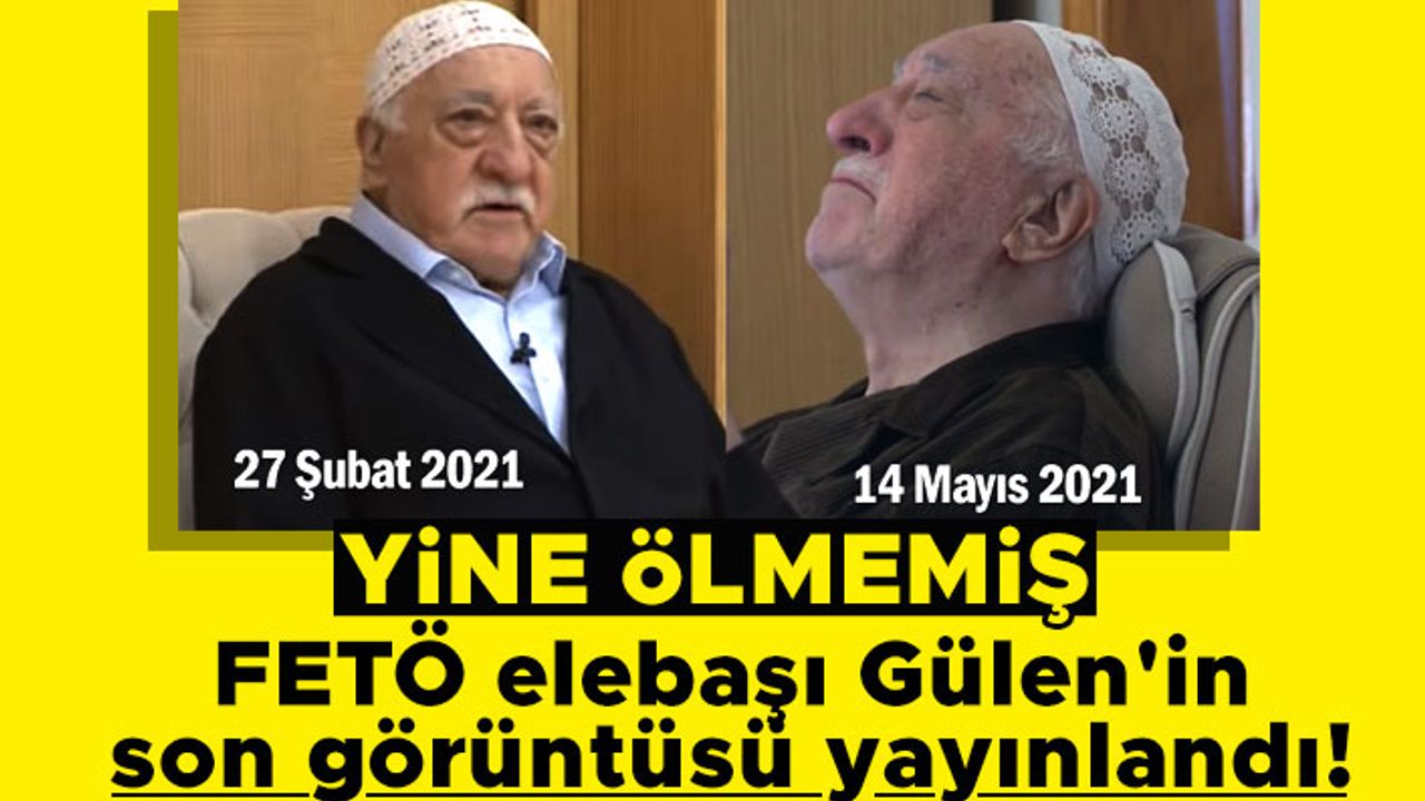 FETÖ elebaşı Gülen'in son görüntüsü yayınlandı
