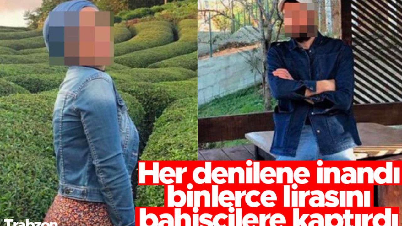 Trabzon'da üniversite mezunu genç kadın binlerce lirasını bahisçilere kaptırdı