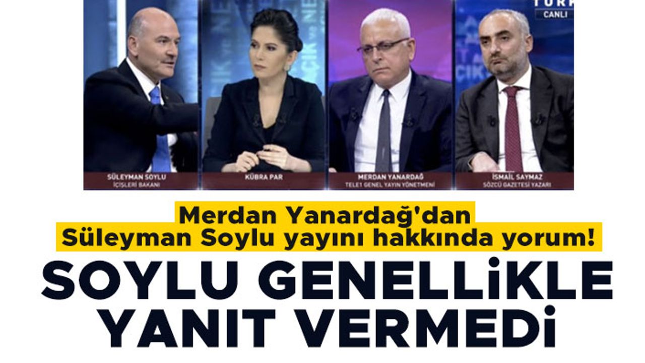Merdan Yanardağ'dan Süleyman Soylu yayını hakkında yorum!