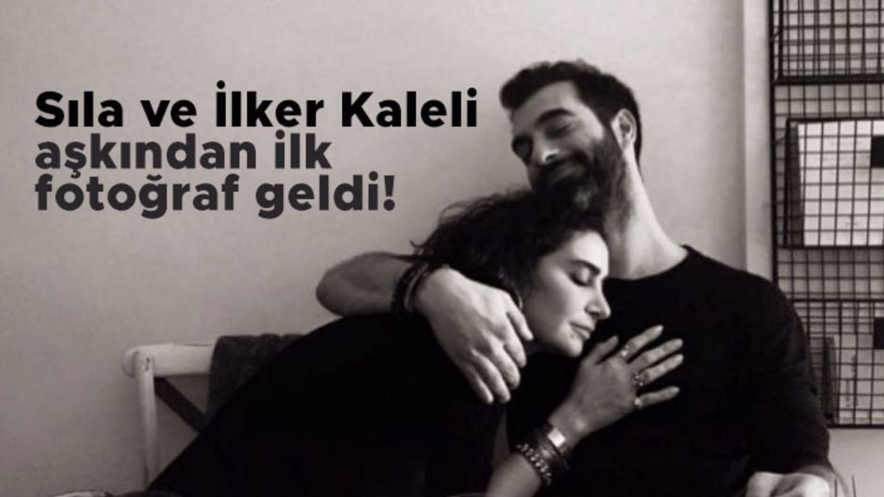 Sıla ve İlker Kaleli aşkından ilk fotoğraf geldi!