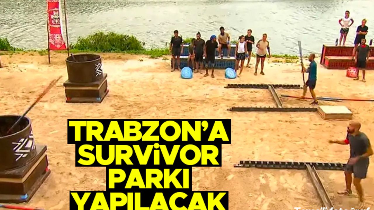 Trabzon'a Survivor parkı yapılacak