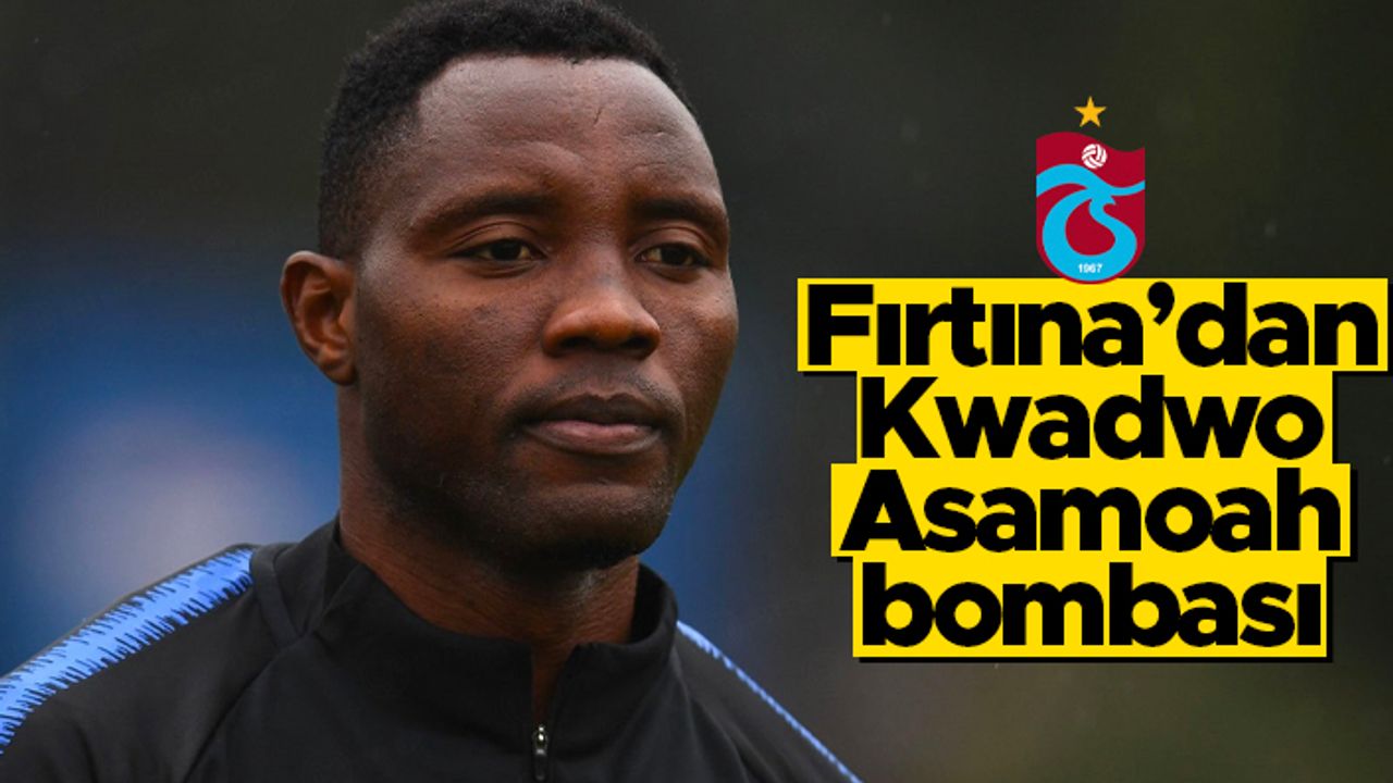 Trabzonspor'dan Kwadwo Asamoah bombası