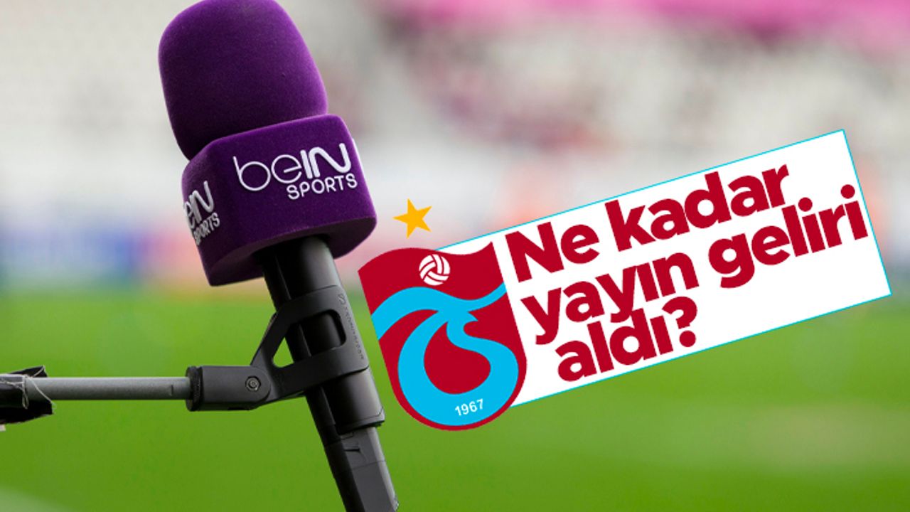 Trabzonspor ne kadar yayın geliri aldı?