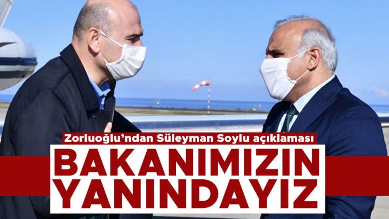 Zorluoğlu’ndan Süleyman Soylu açıklaması: Bakanımızın yanındayız