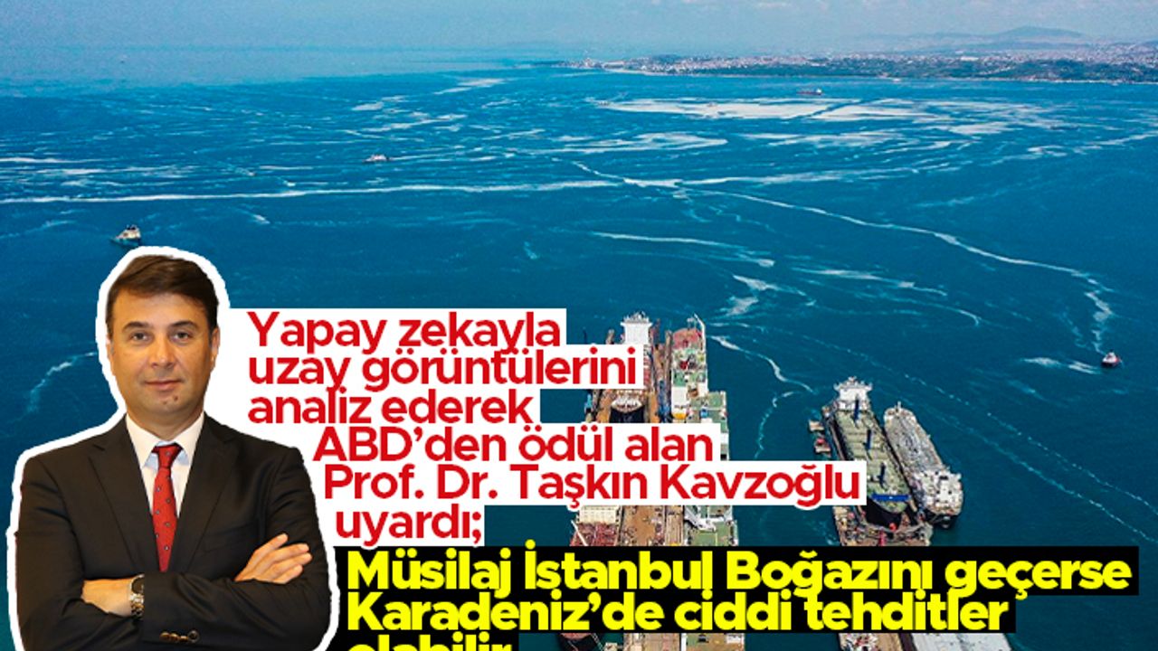 ABD’den ödül alan Prof. Dr. Taşkın Kavzoğlu uyardı; 'Müsilaj İstanbul Boğazını geçerse Karadeniz’de de ciddi tehditler olabilir'