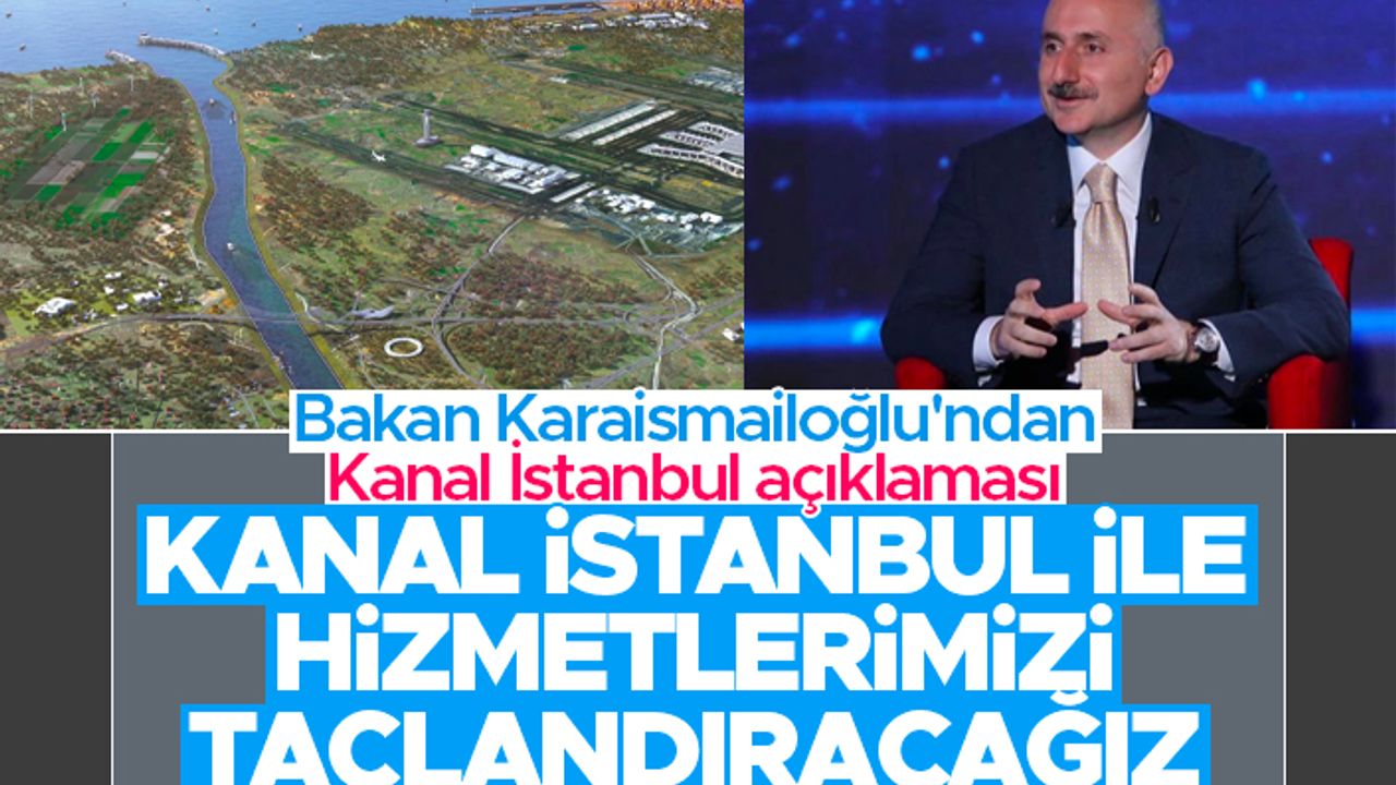 Bakan Karaismailoğlu'ndan Kanal İstanbul açıklaması