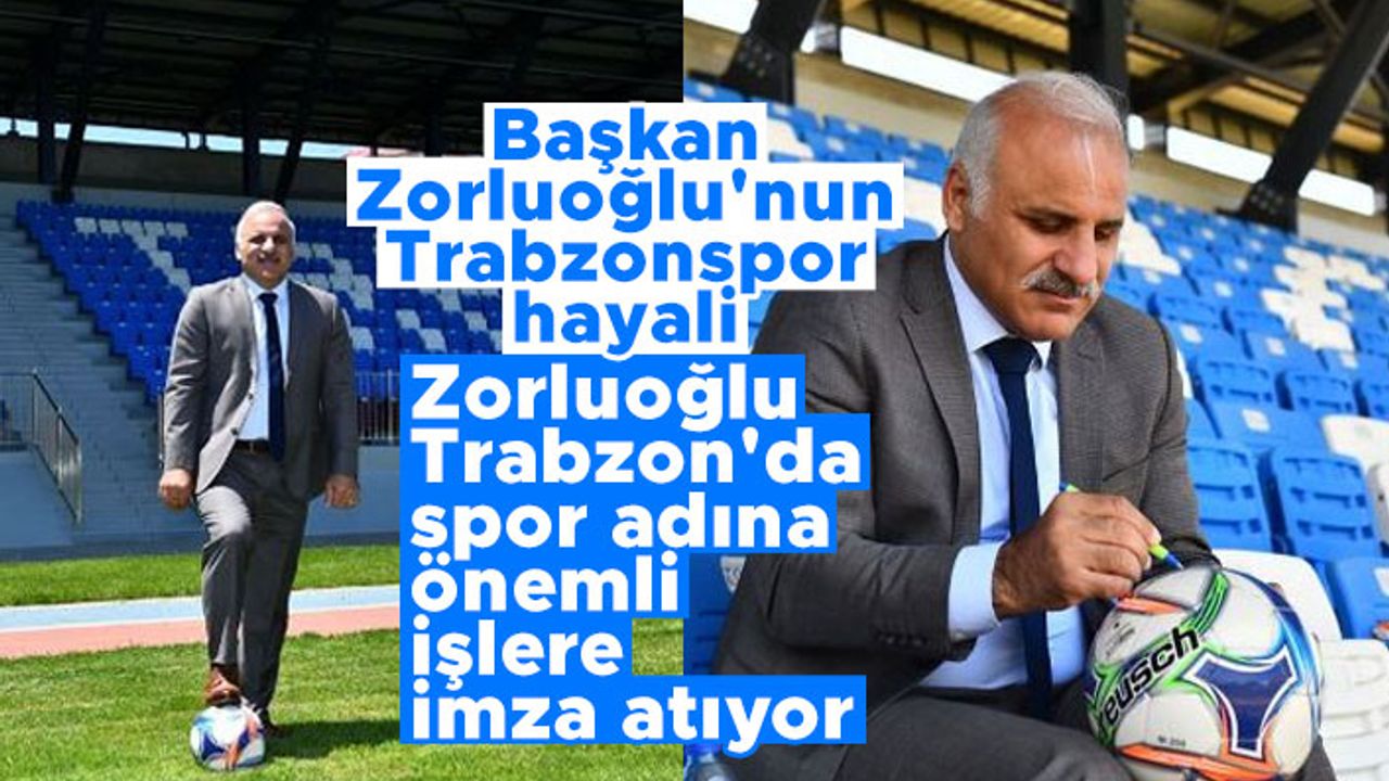 Başkan Zorluoğlu'nun Trabzonspor hayali