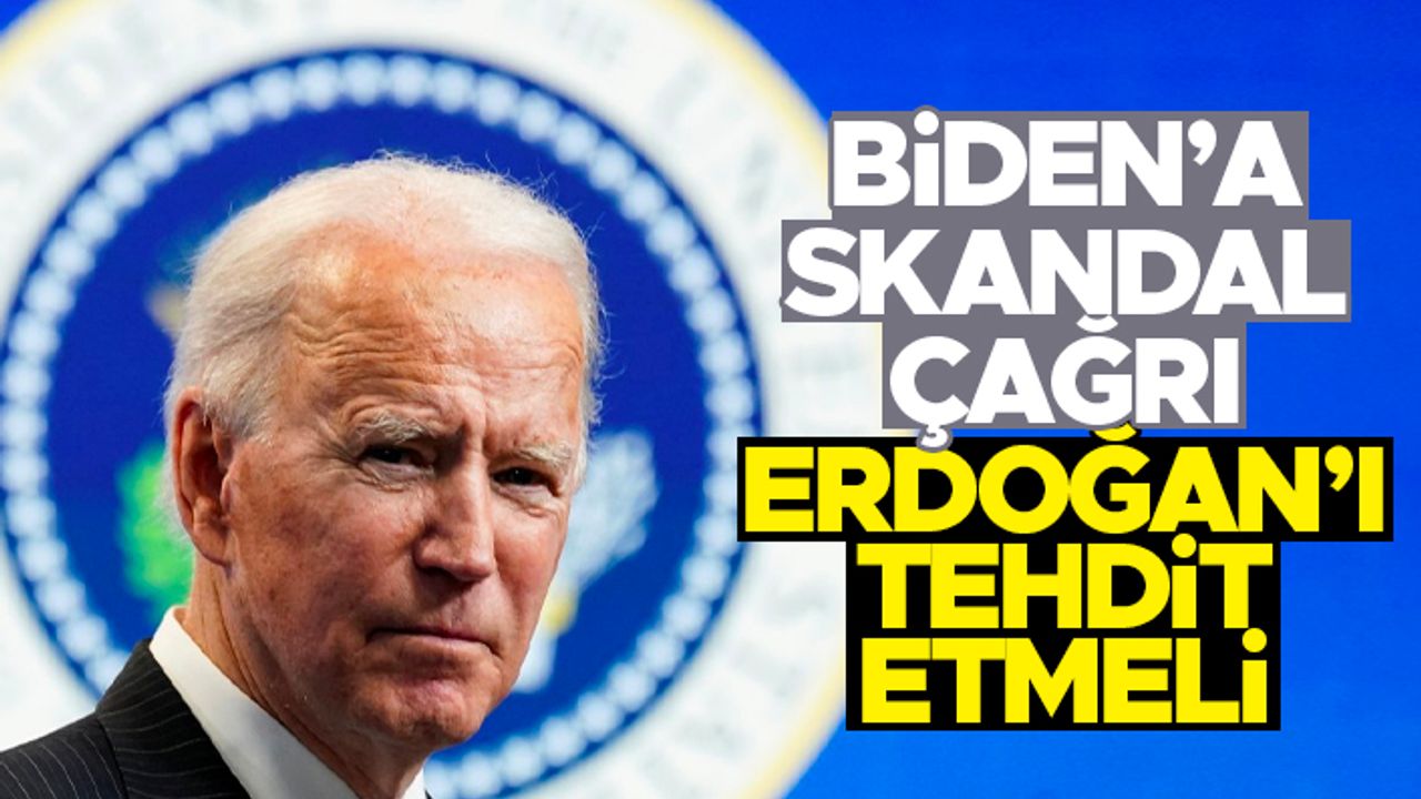 Biden'a skandal çağrı: ''Erdoğan'ı tehdit etmeli''