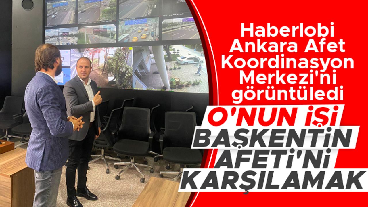 Haberlobi, Ankara Büyükşehir Afet Koordinasyon Merkezi'ni görüntüledi
