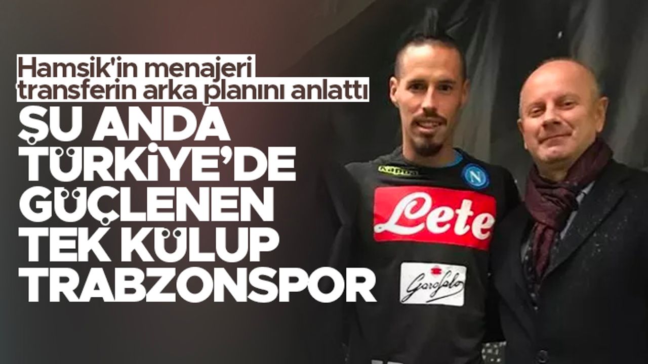 Hamšík'in menajeri, Trabzonspor'a transferin arka planını anlattı