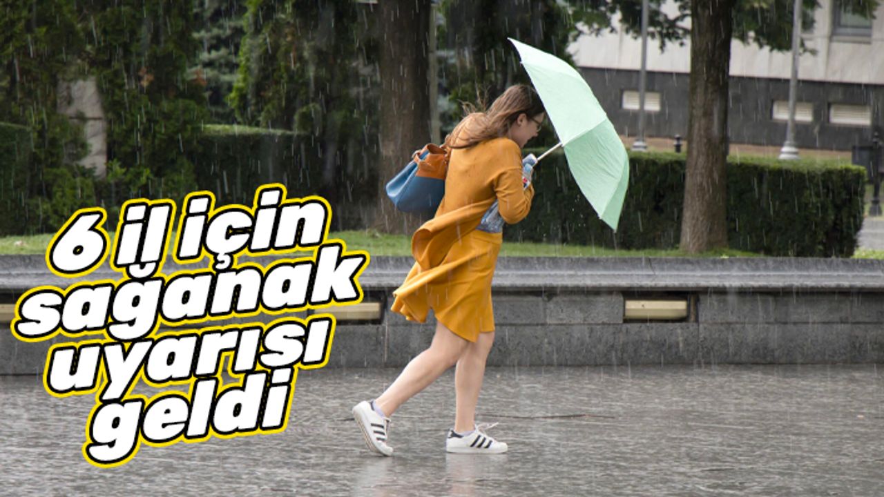 Meteoroloji'den 6 il için sağanak uyarısı