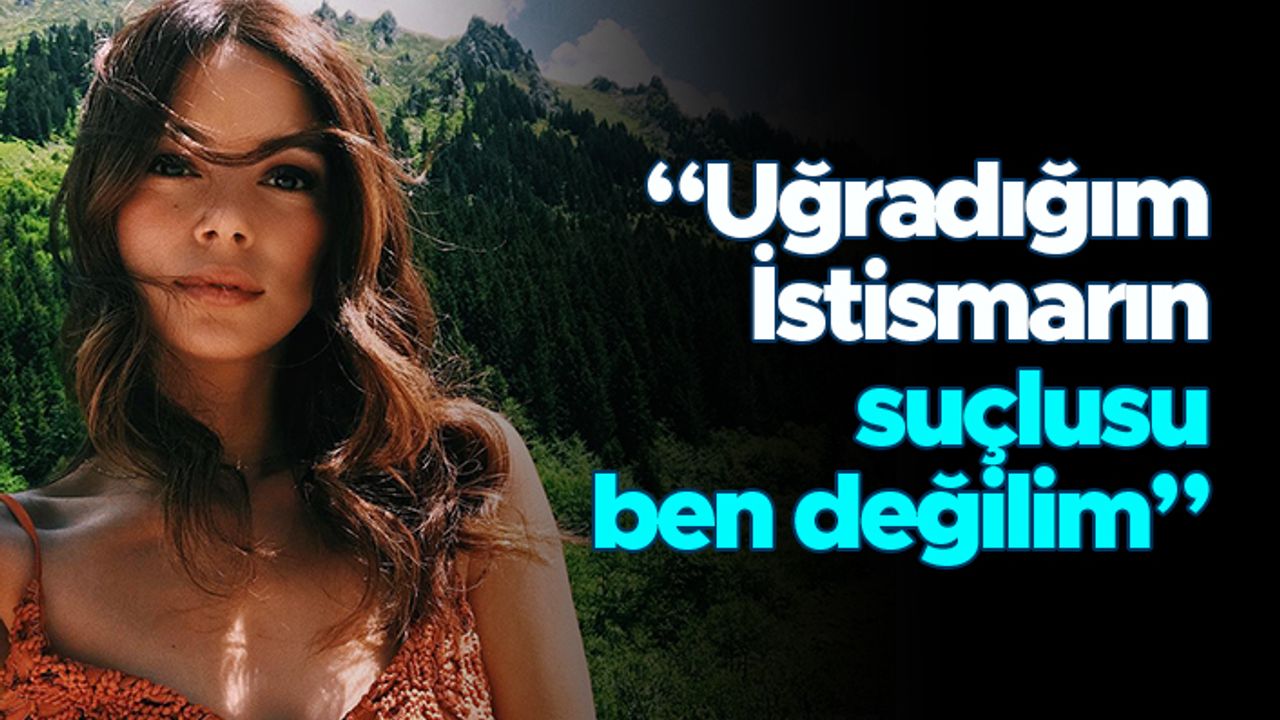 Seray Kaya: "Uğradığım istismarın suçlusu ben değilim"