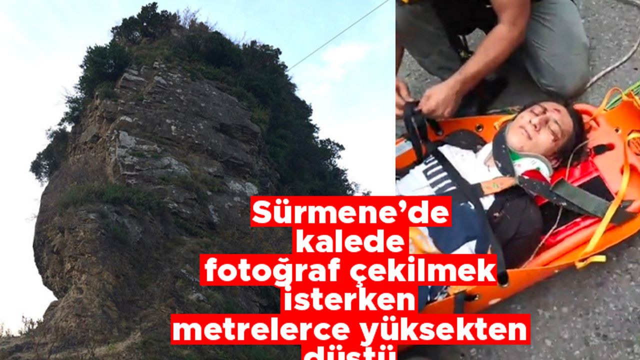 Sürmene'de kalede fotoğraf çekilmek isterken metrelerce yüksekten düştü