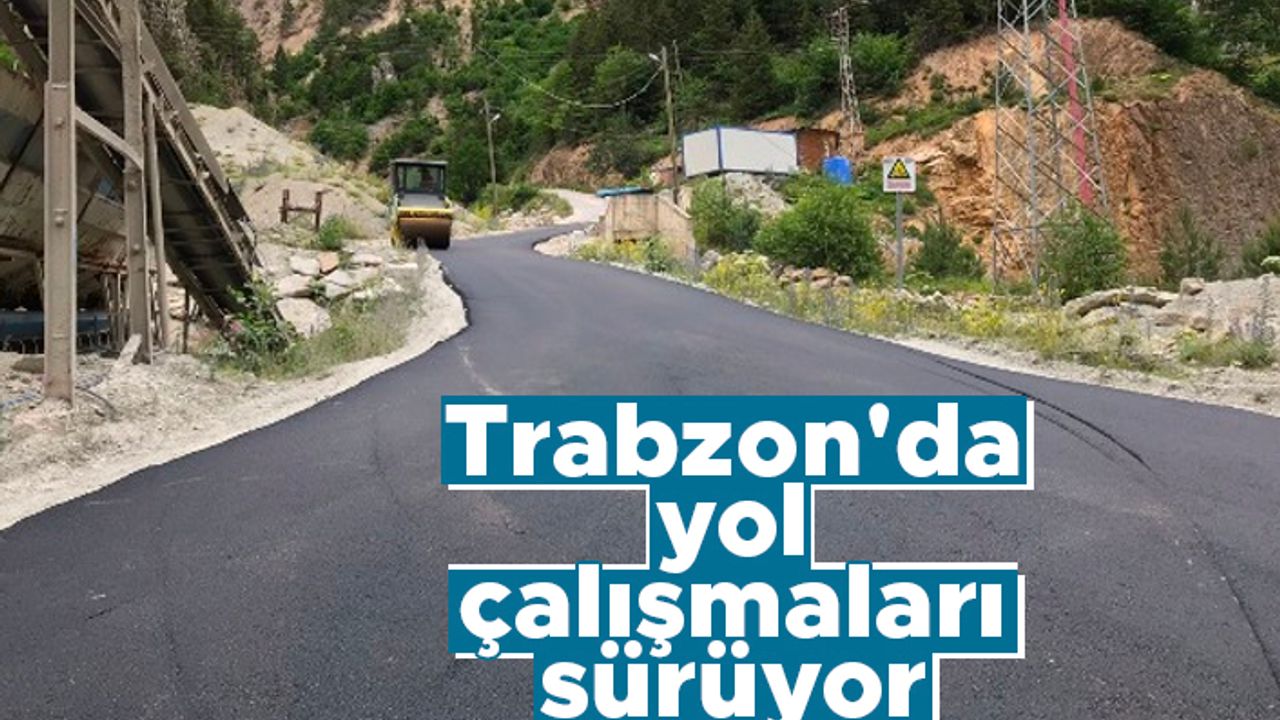 Trabzon'da yol çalışmaları sürüyor