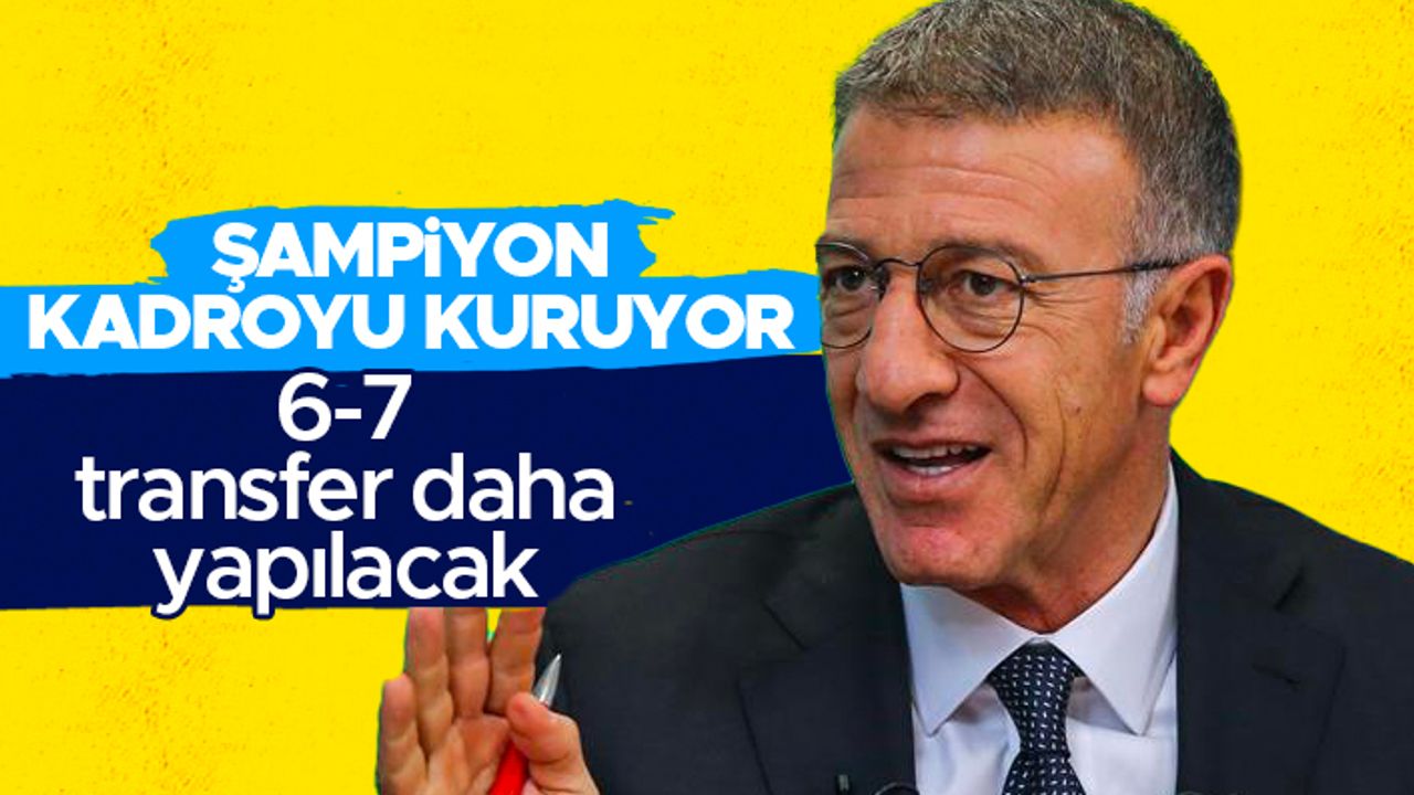 Trabzonspor Başkanı Ahmet Ağaoğlu: '6-7 transfer daha yapılacak'