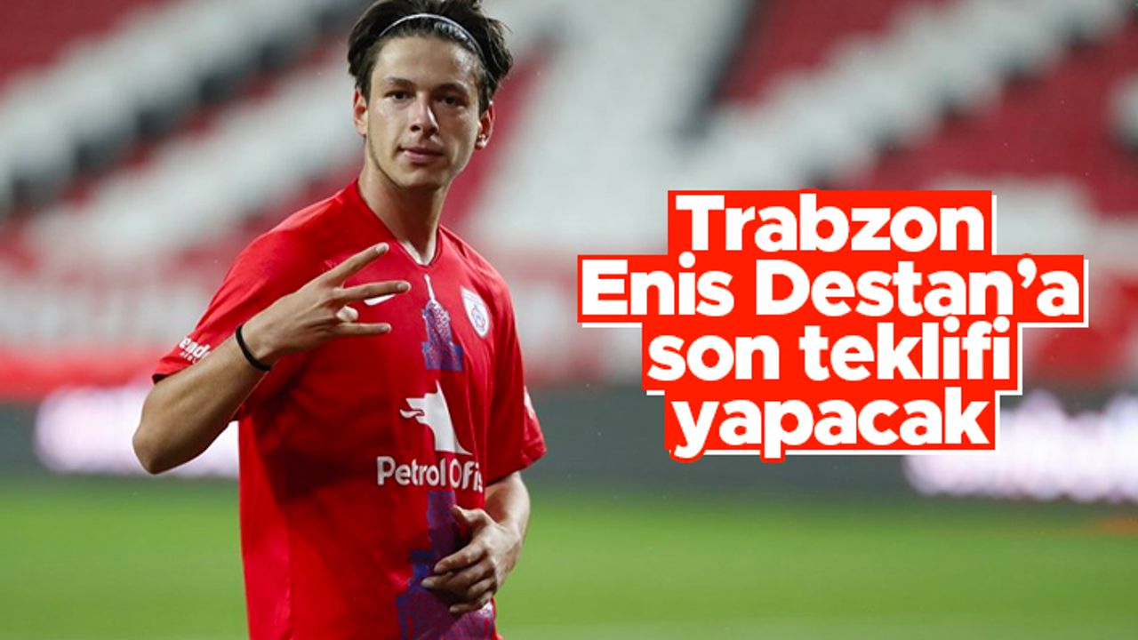 Trabzonspor'dan Enis Destan için son teklif!