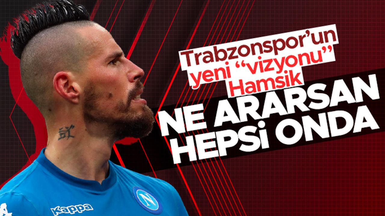 Trabzonspor’un yeni “vizyonu” Hamsik... Ne ararsan hepsi onda!