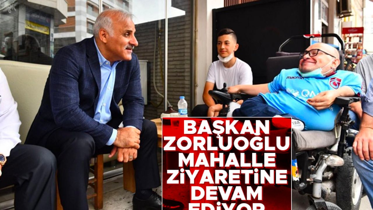Başkan Zorluoğlu mahalle ziyaretlerine devam ediyor
