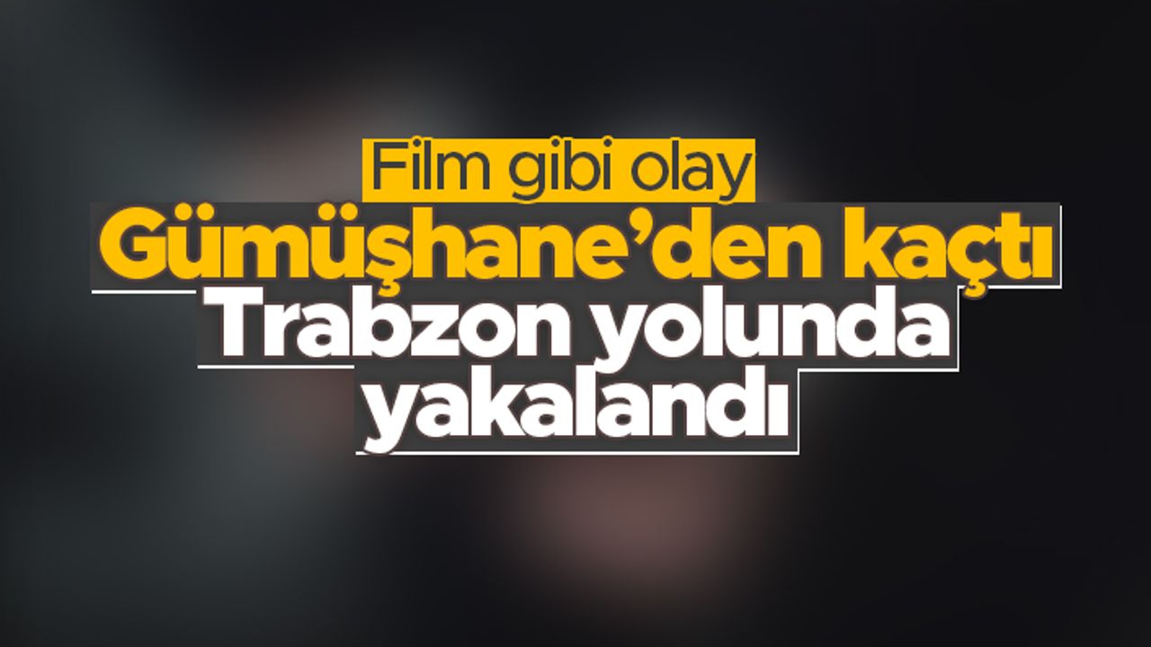 Gümüşhane'den kaçtı Trabzon yolunda yakalandı