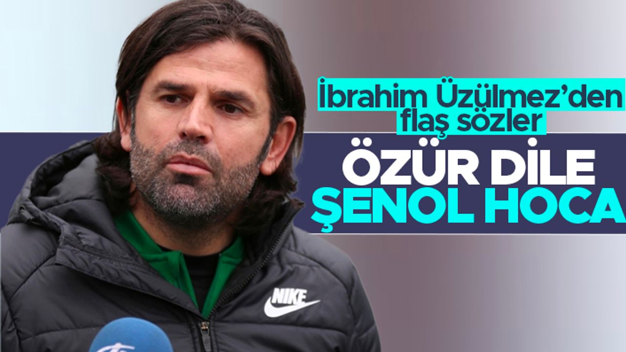 İbrahim Üzülmez'den Şenol Güneş'e flaş sözler: 'Çık özür dile hocam'