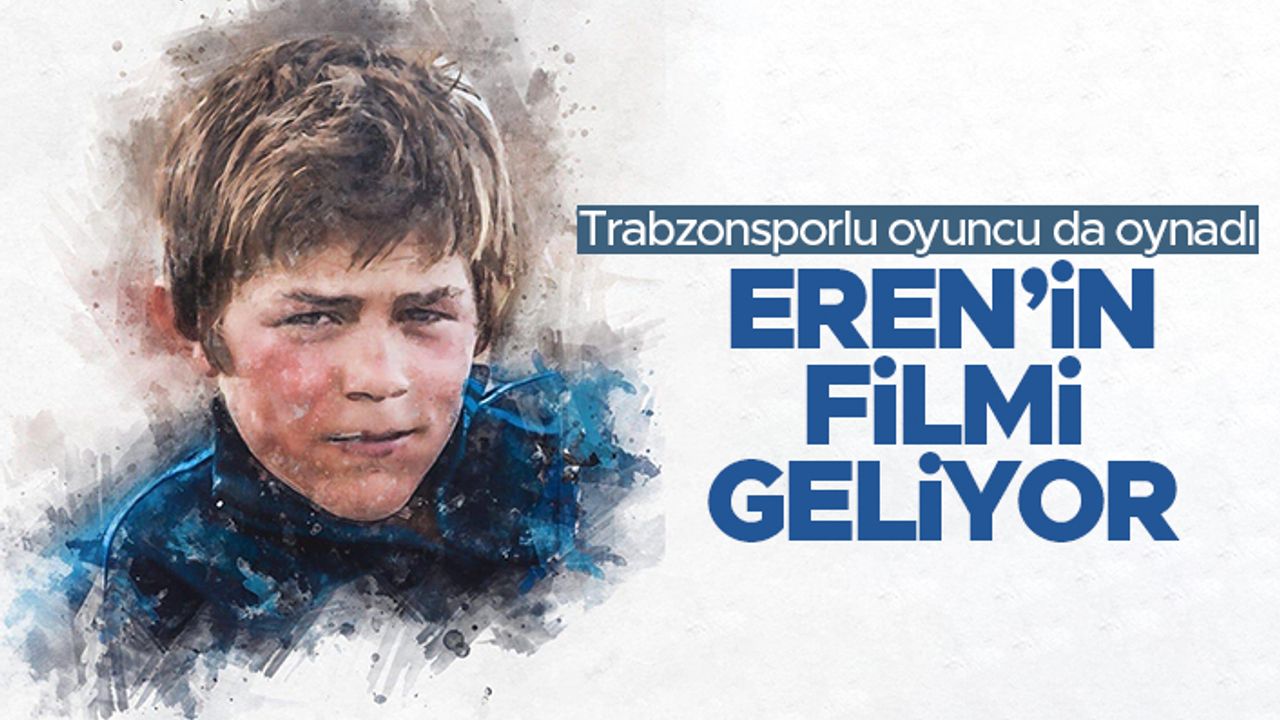 'İyi ki varsın Eren' filmi geliyor