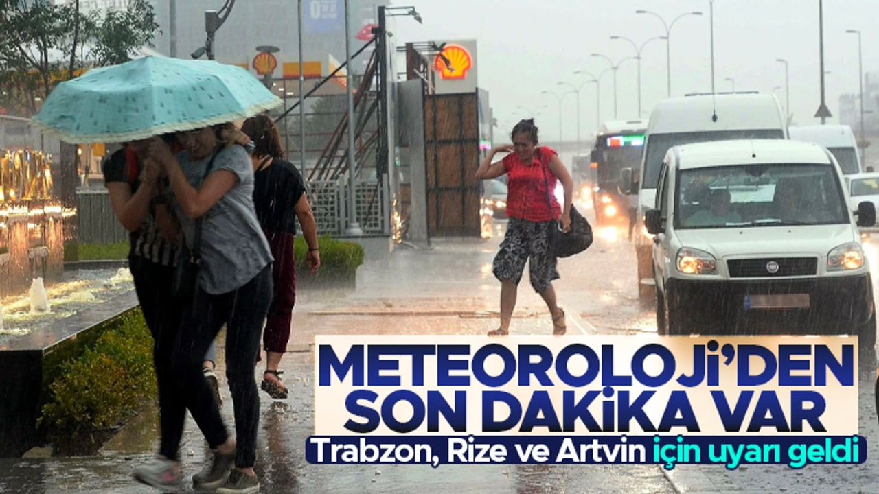 Meteoroloji'den Trabzon, Rize ve Artvin için şiddetli yağış uyarısı