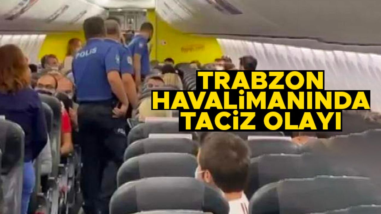 Trabzon Havalimanına inen uçakta taciz olayı
