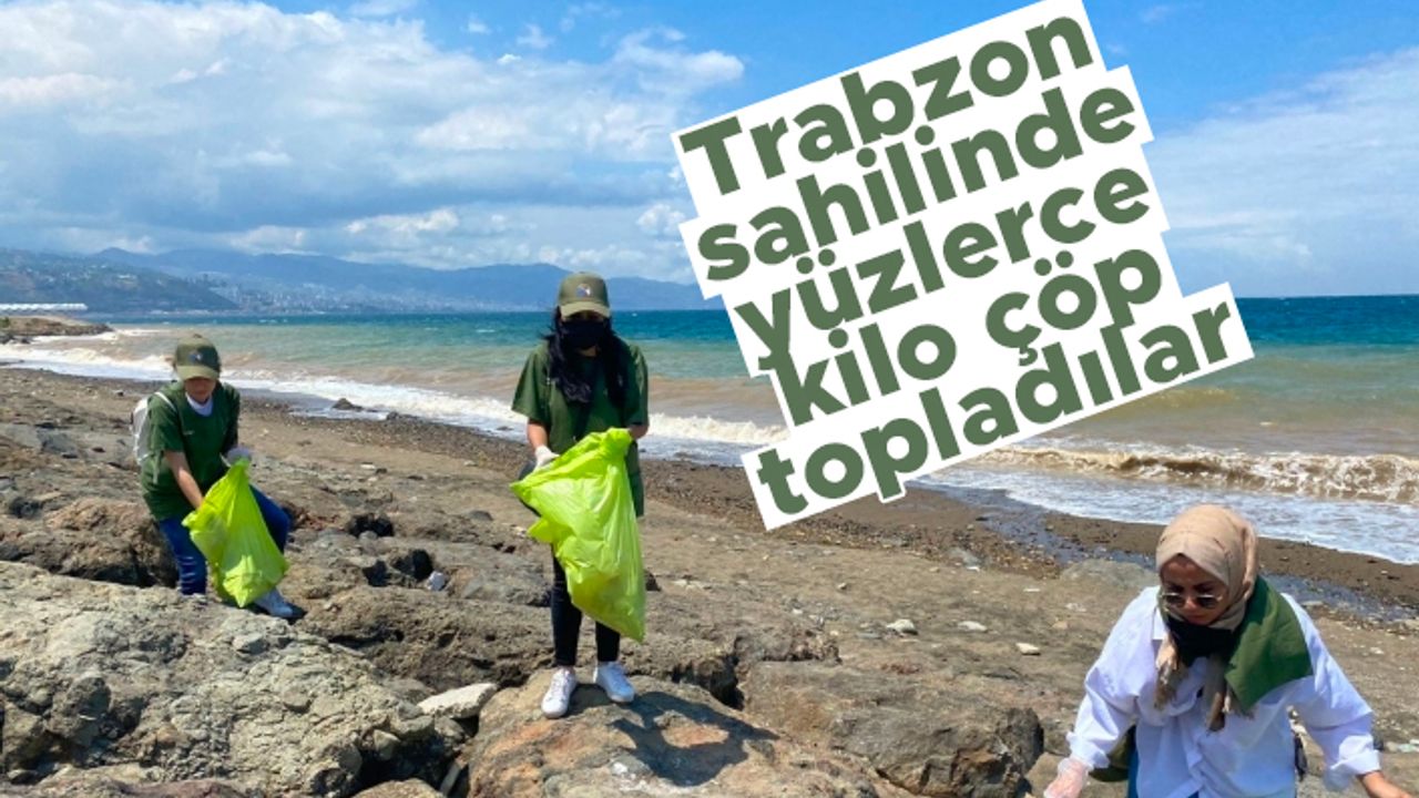Trabzon sahilinde yüzlerce kilo çöp topladılar