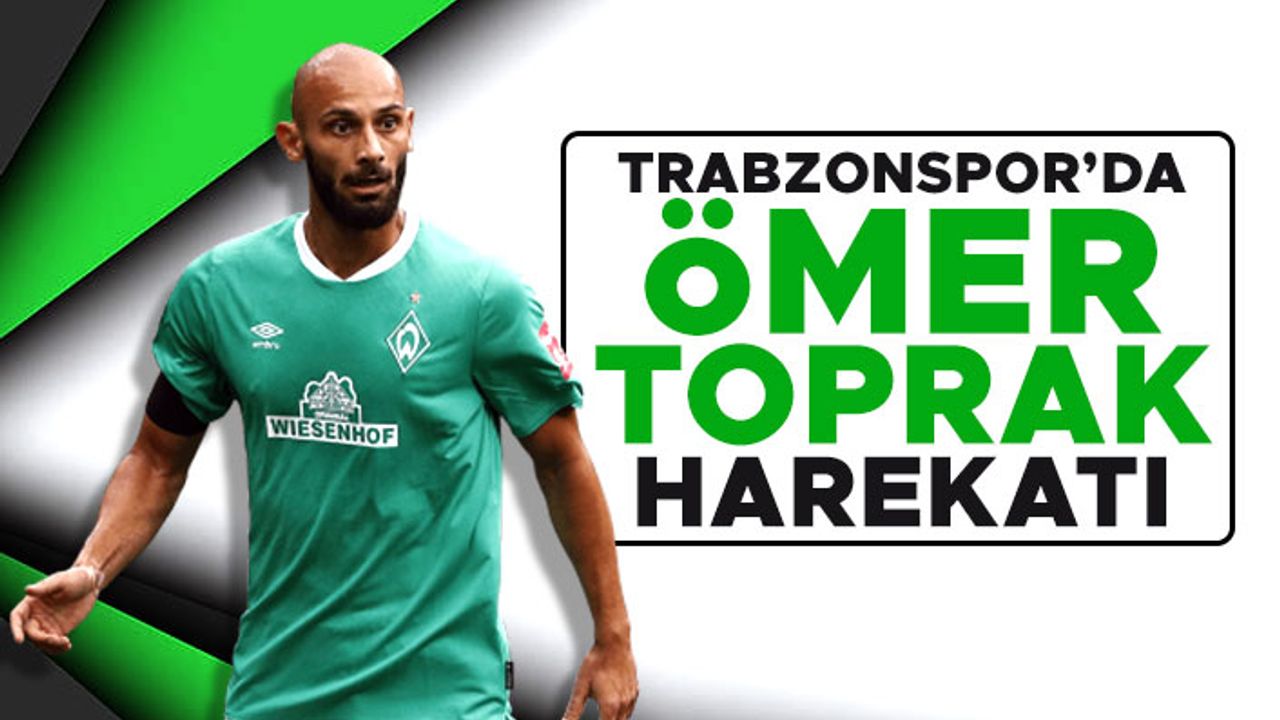 Trabzonspor'da Ömer Toprak harekatı