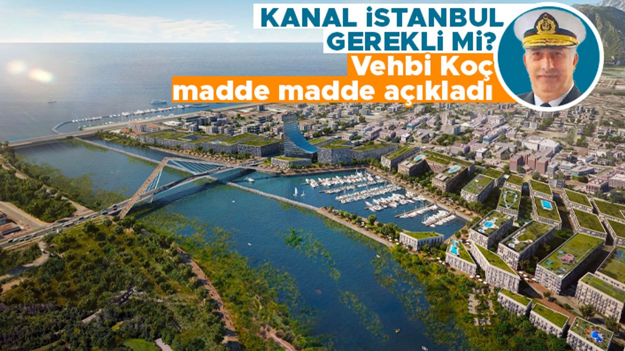 Vehbi Koç madde madde açıkladı; Kanal İstanbul gerekli mi?