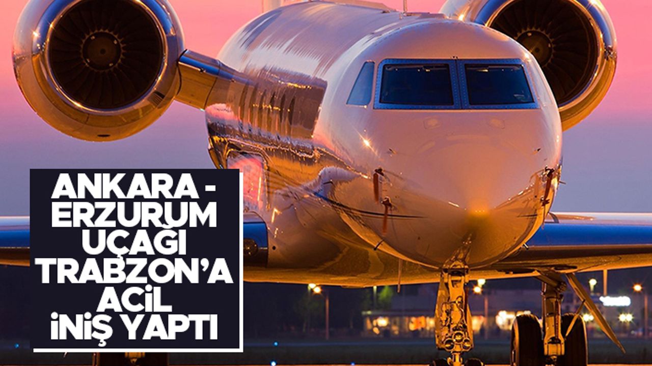 Ankara - Erzurum uçağı Trabzon Havalimanı'na acil iniş yaptı
