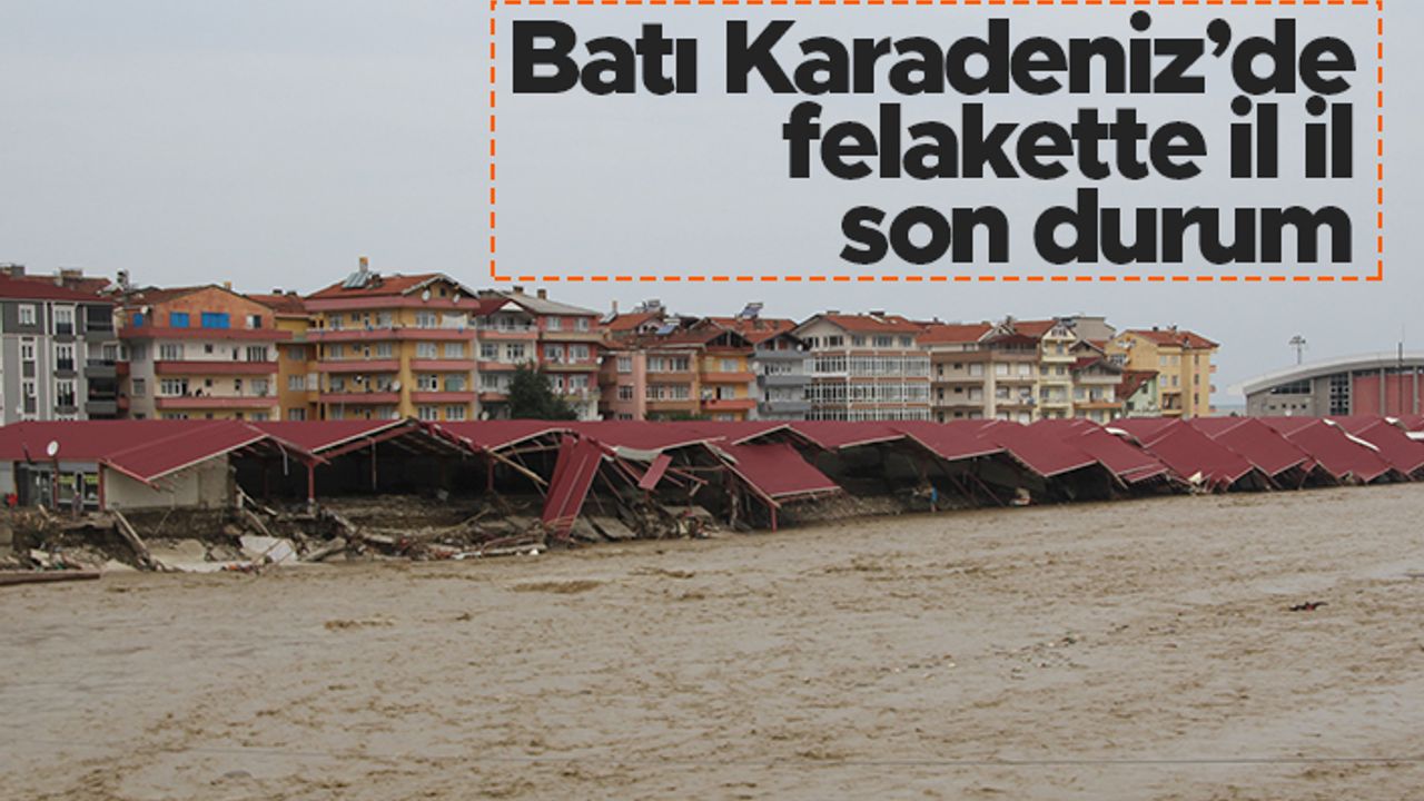 Batı Karadeniz'de sel felaketinde il il son durum