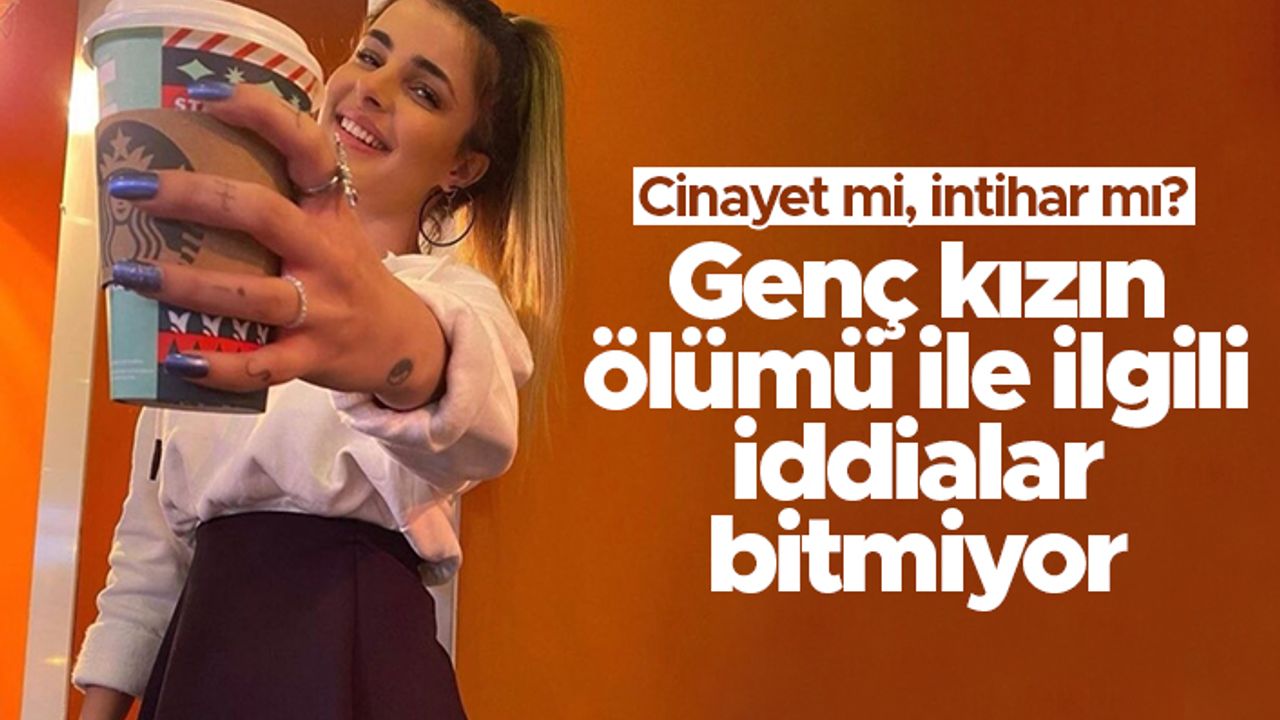 Eda Nur Kaplan'ın ölümü ile ilgili iddialar bitmiyor - İntihar mı cinayet mi?