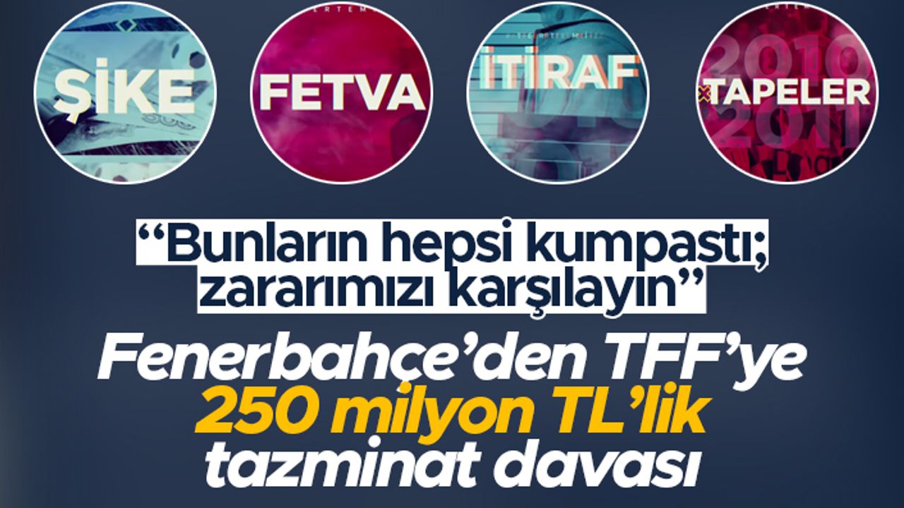 Fenerbahçe'den TFF'ye 250 milyon TL'lik tazminat davası