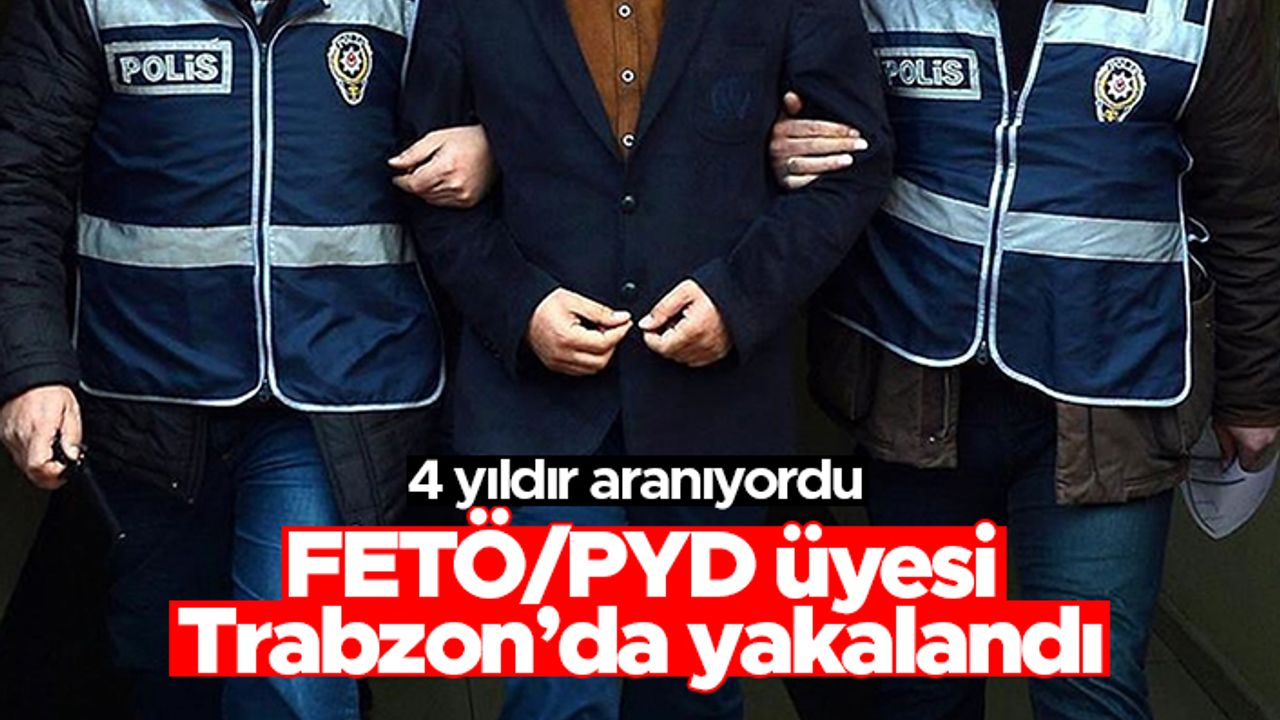FETÖ/PYD üyesi düzenlenen operasyonla Trabzon'un Yomra ilçesinde yakalandı