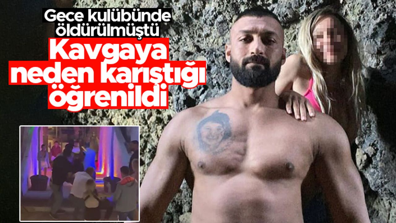 Gece kulübünün önünde öldürülen Alper Kalyon'un kavgaya neden karıştığı öğrenildi