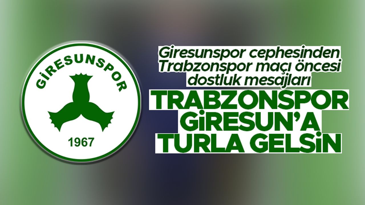 Giresunspor cephesinden dostluk mesajları: Trabzonspor, Giresun'a turla gelsin