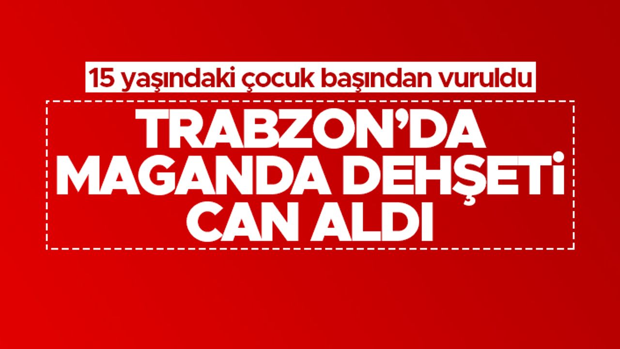 İstanbul'dan Trabzon'a gelen çocuk maganda kurşunuyla hayatını kaybetti