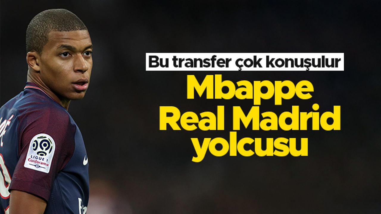 Kylian Mbappe, Real Madrid'e transfer oluyor