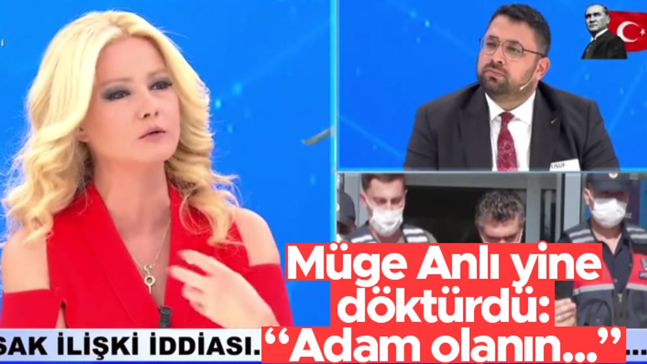 Müge Anlı yine bildiğimiz gibi: "Adam olanın..."