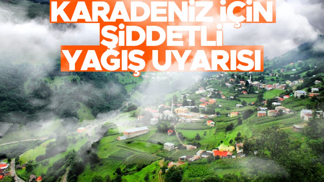Orta ve Doğu Karadeniz için şiddetli yağış uyarısı